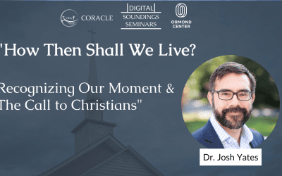 “How Then Shall We Live? Recognizing Our Moment & The Call to Christians”