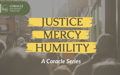 Justice, Mercy, & Humility: A Coracle Series