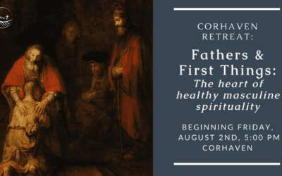 Fathers & First Things:  A Corhaven Retreat