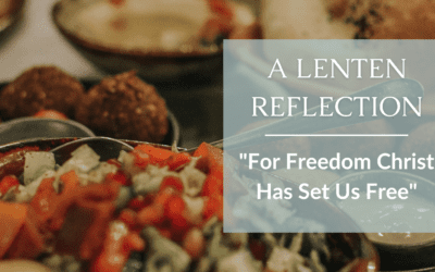 A Lenten Reflection:  “For Freedom Christ Has Set Us Free” 