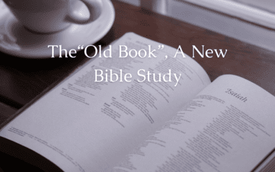The “Old Book”, A New Bible Study – An Invitation to Join our Study of Isaiah