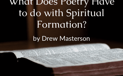 What Does Poetry Have to do with Spiritual Formation?