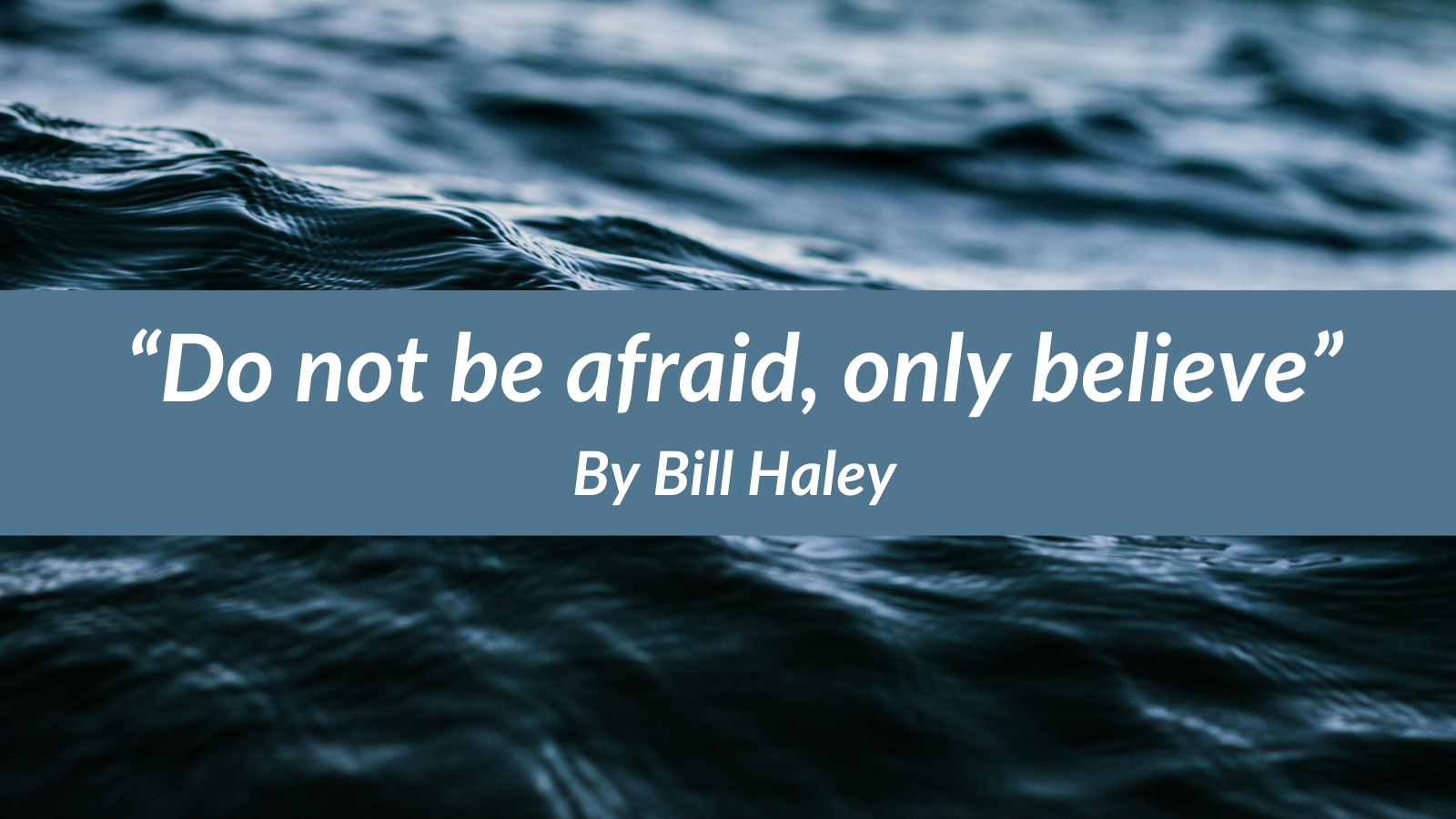 "Do not be afraid, only believe" - Coracle